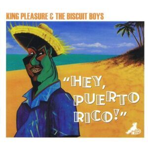 King Pleasure & The Biscuit Boys - Hey Puerto Rico  CD